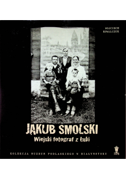 Jakub Smolski wiejski fotograf z łuki