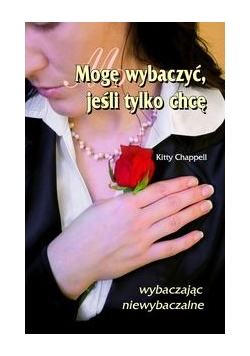 Mogę wybaczyć jeśli tylko chcę