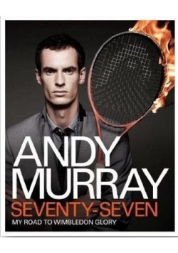 Andy Murray Seventy Seven My Road to Wimbledon Glory