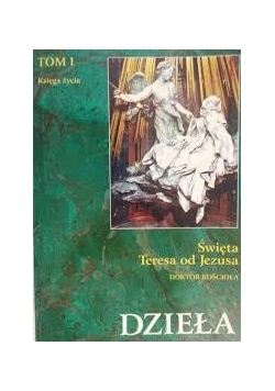 Święta Teresa od Jezusa. Dzieła, tom I