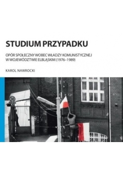 Studium przypadku: opór społeczny wobec władzy komunistycznej w województwie elbląskim (1976-1989)