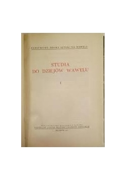 Studia do dziejów Wawelu, tom I