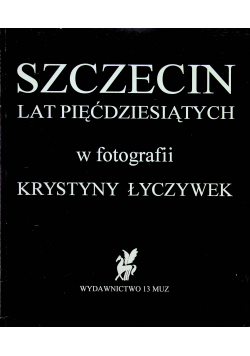 Szczecin lat pięćdziesiątych w fotografii Krystyny Łyczywek