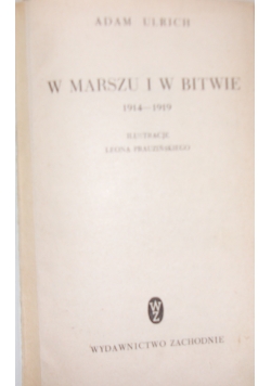 W marszu i w bitwie 1914-1919