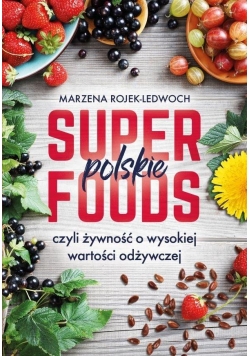 Polskie superfoods. Rośliny dla zdrowia
