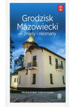 Grodzisk Mazowiecki znany i nieznany Przewodnik turystyczny