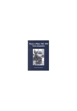 Niemcy w Polsce 1945-1950, tom I