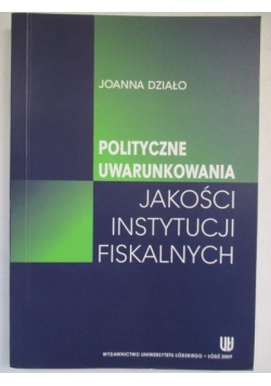 Działo Joanna  - Polityczne uwarunkowania jakości instytucji fiskalnych