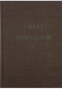 Świat baśni i legend. Antologia baśni i legend literatury polskiej i obcej.