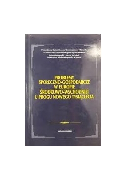 Problemy społeczno- gospodarcze w Europie środkowo- wschodniej u progu nowego tysiąclecia