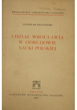 Udział Wrocławia w odbudowie nauki polskiej