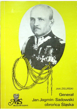 Generał Jan Jagmin Sadowski obrońca Sląska