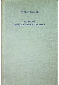 Rachunek różniczkowy i całkowy tom I