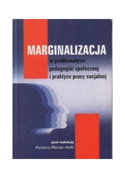 Marginalizacja w problematyce pedagogiki społecznej i praktyce pracy socjalnej