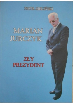 Marian Jurczyk. Zły prezydent