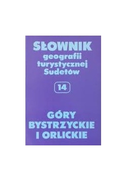 Słownik geografii turystycznej Sudetów 14. Góry Bystrzyckie i Orlickie.