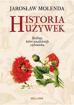 Historia używek Rośliny które uzależniły człowieka
