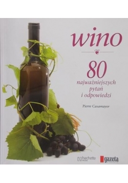 Wino. 80 najważniejszych pytań i odpowiedzi