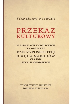 Przekaz kulturowy w parafiach katolickich na obszarze Rzeczypospolitej Obojga Narodów czasów stanisławowskich