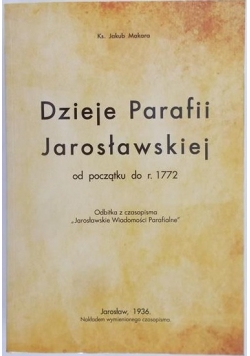 Dzieje Parafii Jarosławskiej od początku do r 1772