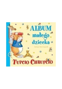 Tupcio Chrupcio. Album małego dziecka