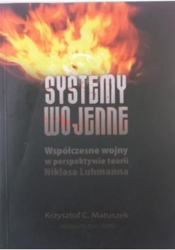 Systemy wojenne. Współczesne wojny w perspektywie teorii Niklasa Luhmanna