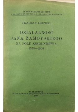 Działalność Jana Zamoyskiego na Polu Szkolnictwa 1573 1605  1922 r.