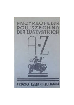 Encyklopedia powszechna dla wszystkich A*Z, reprint z  1936 r.
