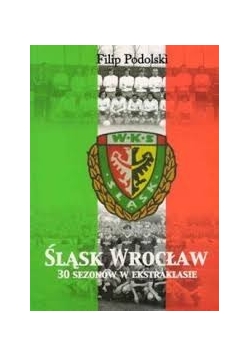 Śląsk Wrocław 30 sezonów ekstraklasy
