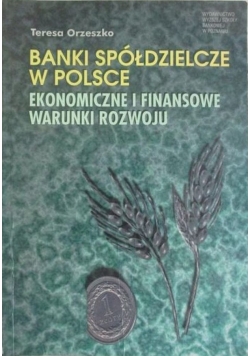 Banki spółdzielcze w Polsce ekonomiczne i finansowe warunki rozwoju