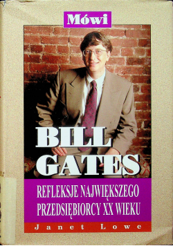 Mówi Bill Gates Refleksje największego przedsiębiorcy XX wieku