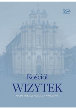 Kościół Wizytek. Najpiękniejsze kościoły Warszawy
