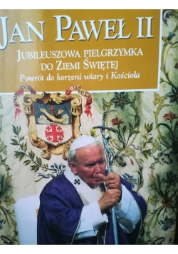 Jan Paweł II jubileuszowa pielgrzymka do Ziemi Świętej