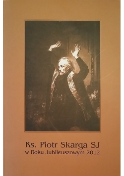 Ks. Piotr Skarga SJ w Roku Jubileuszowym 2012