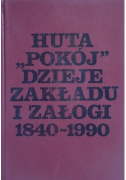 Huta Pokój. Dzieje zakładu i załogi