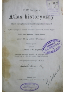 Atlas historyczny do dziejów starożytnych średniowiecznych i nowożytnych  1903 r.
