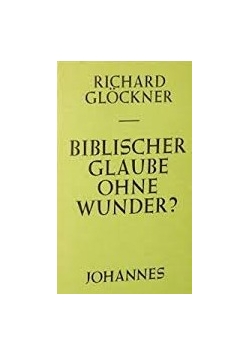 Biblischer glaube ohne wunder