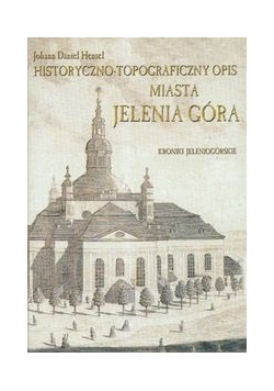 Historyczno topograficzny opis miasta Jelenia Góra