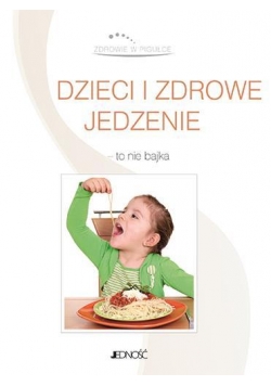 Dzieci i zdrowe jedzenie - to nie bajka
