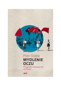 Mydlenie Oczu Przypadki propagandy w Polsce