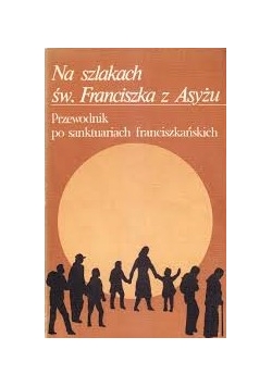 Na szlakach św.Franciszka z Asyżu