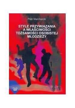 Style przywiązania a właściwości tożsamości osobistej młodzieży