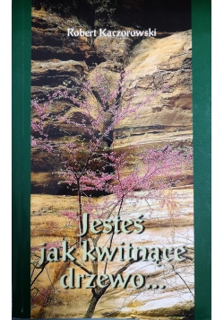 Jesteś jak kwitnące drzewo