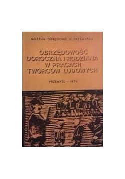 Obrzędowość doroczna i rodzinna w pracach twórców ludowych