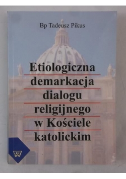 Etiologiczna demarkacja dialogu religijnego w Kościele katolickim