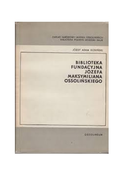Biblioteka fundacyjna  Józefa Maksymiliana Ossolińskiego