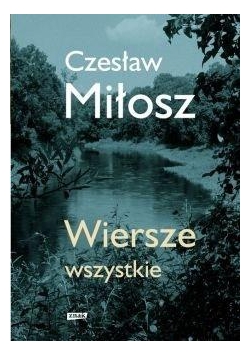 Wiersze wszystkie - Cz. Miłosz