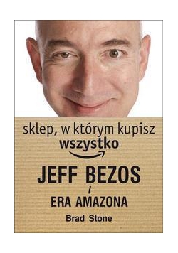 Sklep, w którym kupisz wszystko: J.Bezos i era ...