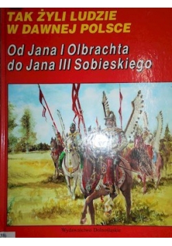 Od Jana I Olbrechta do Jana III Sobieskiego