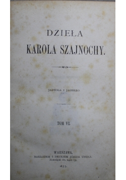 Dzieła Karola Szajnochy Tom VI 1877 r.